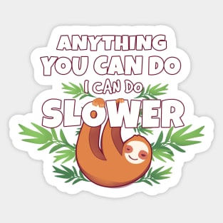Anything You Can Do I Can Do Slower Sticker